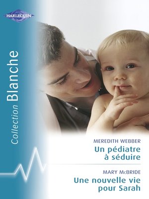 cover image of Un pédiatre à séduire--Une nouvelle vie pour Sarah (Harlequin Blanche)